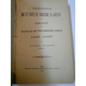 JURISPRUDENTA INALTEI CURTI DE CASTIUNE SI JUSTITIE A ROMANIEI ASUPRA CODULUI DE PROCEDURA CIVILA  1866-1885 - A. BLANCFORT